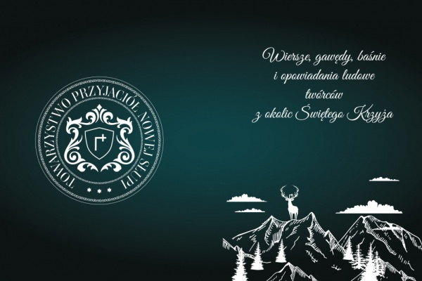 "Wiersze, gawędy, baśnie i opowiadania ludowe twórców z okolic Świętego Krzyża” .