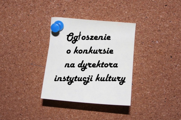 Ogłoszenie Konkurs Dyrektora instytucji Kultury
