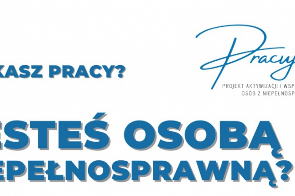 Jesteś niepełnosprawny? Szukasz pracy? Projekt.