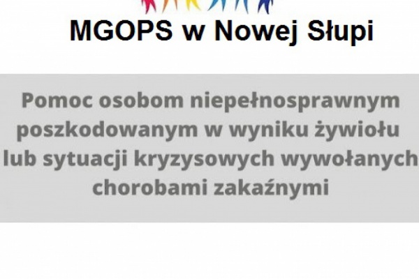 Pomoc osobom niepełnosprawnym poszkodowanym w wyniku żywiołu lub sytuacji kryzysowych wywołanych chorobami zakaźnymi”.